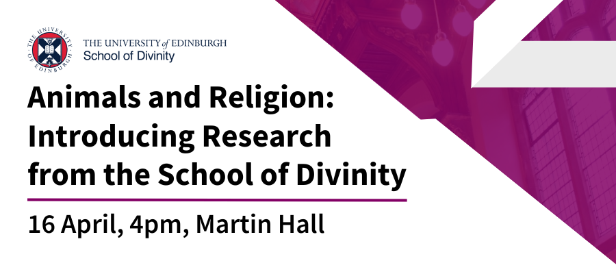 Animals and Religion: Introducing Research from the School of Divinity. 16 April, 4pm, Martin Hall