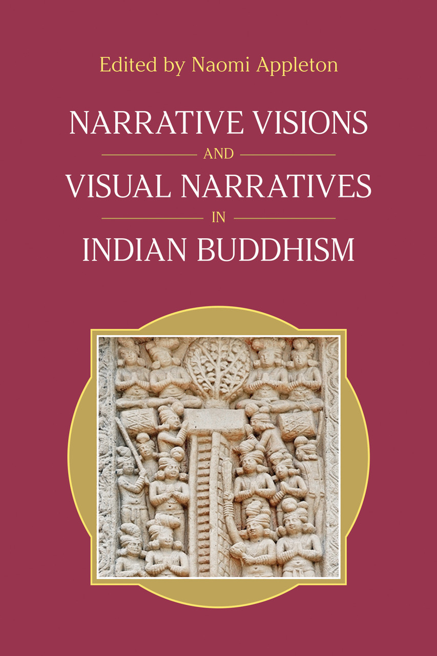 Book cover of Dr Naomi Appleton's edited volume Narrative Visions and Visual Narratives in Indian Buddhism